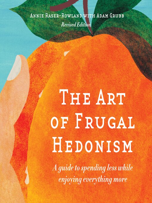 Title details for The Art of Frugal Hedonism by Annie Raser-Rowland - Wait list